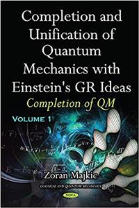 Completion & Unification of Quantum Mechanics with Einstein's GR Ideas