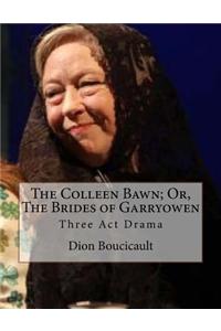 The Colleen Bawn; Or, the Brides of Garryowen: Three ACT Drama