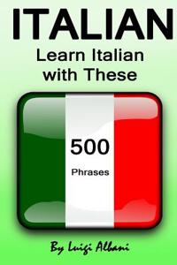 Italian: Learn Italian with These 500 Phrases (Italian Language, Speak Italian, Learning Italian, Italy Language, Italian Phras