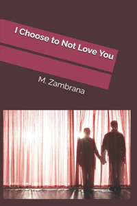 I Choose to Not Love You