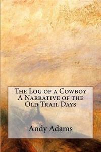 The Log of a Cowboy A Narrative of the Old Trail Days