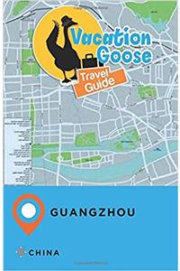 Vacation Goose Travel Guide Guangzhou China