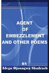 Agent Of Embezzlement And Other Poems