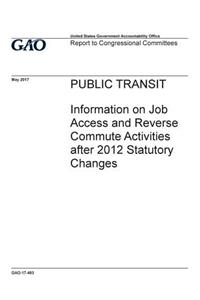 Public transit, information on job access and reverse commute activities after 2012 statutory changes