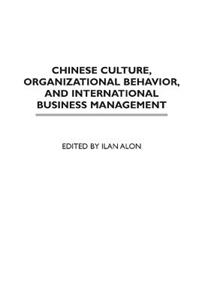 Chinese Culture, Organizational Behavior, and International Business Management