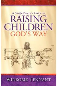 Single Parent's Guide to Raising Children God's Way