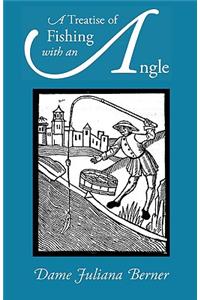 A Treatise of Fishing with an Angle