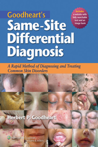 Goodheart's Same-Site Differential Diagnosis: A Rapid Method of Diagnosing and Treating Common Skin Disorders