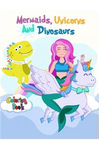 Mermaids, Unicorns and Dinosaurs Coloring Book