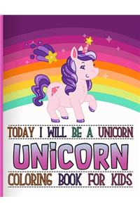 Today I Will Be A Unicorn, Unicorn Coloring Book For Kids