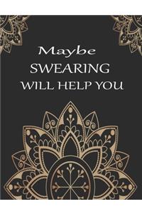 Maybe swearing will help you