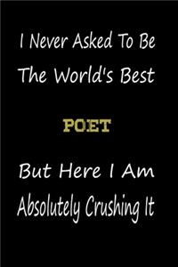 I Never Asked To Be The World's Best Poet But Here I Am Absolutely Crushing It