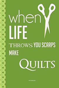 when life throws you scarps make Quilts Quilting and sewing Notebook funny Quilting notebook