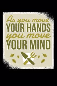 As You Move Your Hands You Move Your Mind 120 Pages DINA5