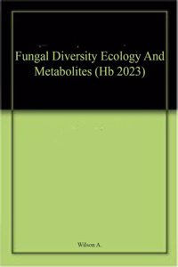 Fungal Diversity Ecology And Metabolites (Hb 2023)
