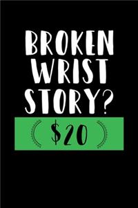 Broken Wrist Story? $20