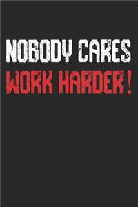 Nobody Cares Work Harder Journal/Notebook