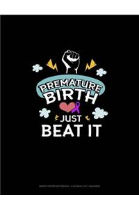Premature Birth Just Beat It