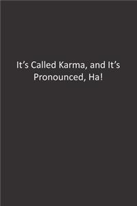 It's Called Karma, and It's Pronounced, Ha!