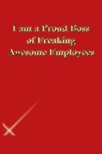 I am a Proud Boss of Freaking Awesome Employees