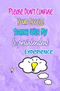 Please Don't Confuse Your Google Search With My Superintendent Experience