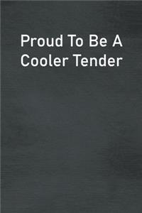 Proud To Be A Cooler Tender