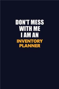 Don't Mess With Me Because I Am An Inventory Planner