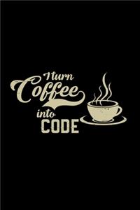 I turn coffee into code