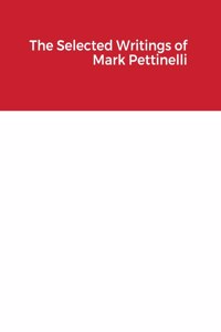 Selected Writings of Mark Pettinelli