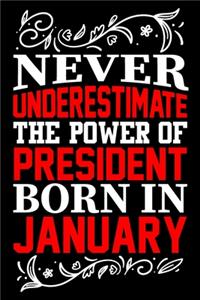 Never Underestimate The Power Of President Born In January