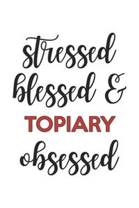 Stressed Blessed and Topiary Obsessed Topiary Lover Topiary Obsessed Notebook A beautiful