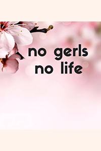 no gerls no life