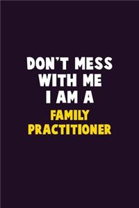 Don't Mess With Me, I Am A Family Practitioner