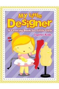My Little Designer (A Coloring Book for Little Girls)