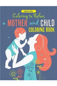 Coloring to Relax, a Mother and Child Coloring Book