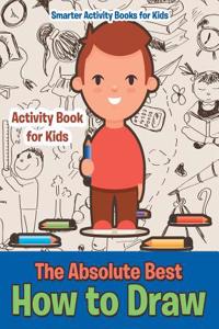 The Absolute Best How to Draw Activity Book for Kids Activity Book