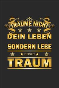 Träume nicht dein Leben sondern lebe deinen Traum
