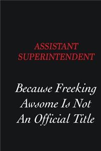 Assistant Superintendent Because Freeking Awsome is not an official title