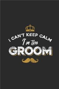 I Can't Keep Calm I'm The Groom