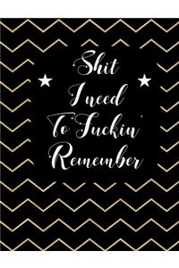 Shit I Need To Fuckin' Remember