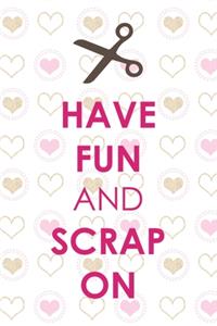 Have Fun And Scrap On