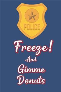 Freeze! and Gimme Donuts
