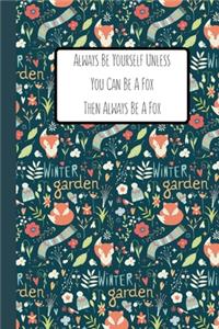 Always Be Yourself Unless You Can Be A Fox Then Always Be A Fox