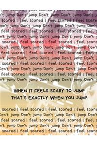 When It Feels Scary To Jump That's Exactly When You Jump