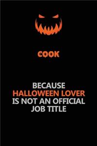 Cook Because Halloween Lover Is Not An Official Job Title