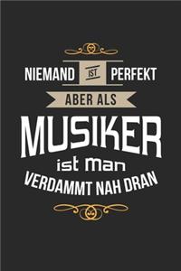Niemand ist perfekt aber als Musiker ist man verdammt nah dran