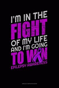 I'm In The Fight Of My Life And I'm Going To Win Epilepsy Awareness