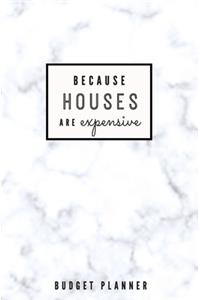 Because Houses Are Expensive