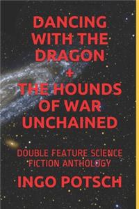 Dancing with the Dragon + the Hounds of War Unchained
