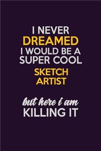 I Never Dreamed I Would Be A Super cool sketch artist But Here I Am Killing It